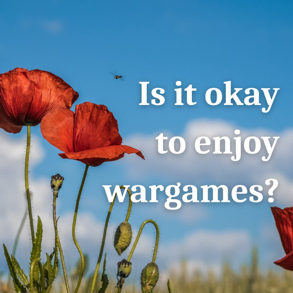 Is it okay to enjoy wargames?