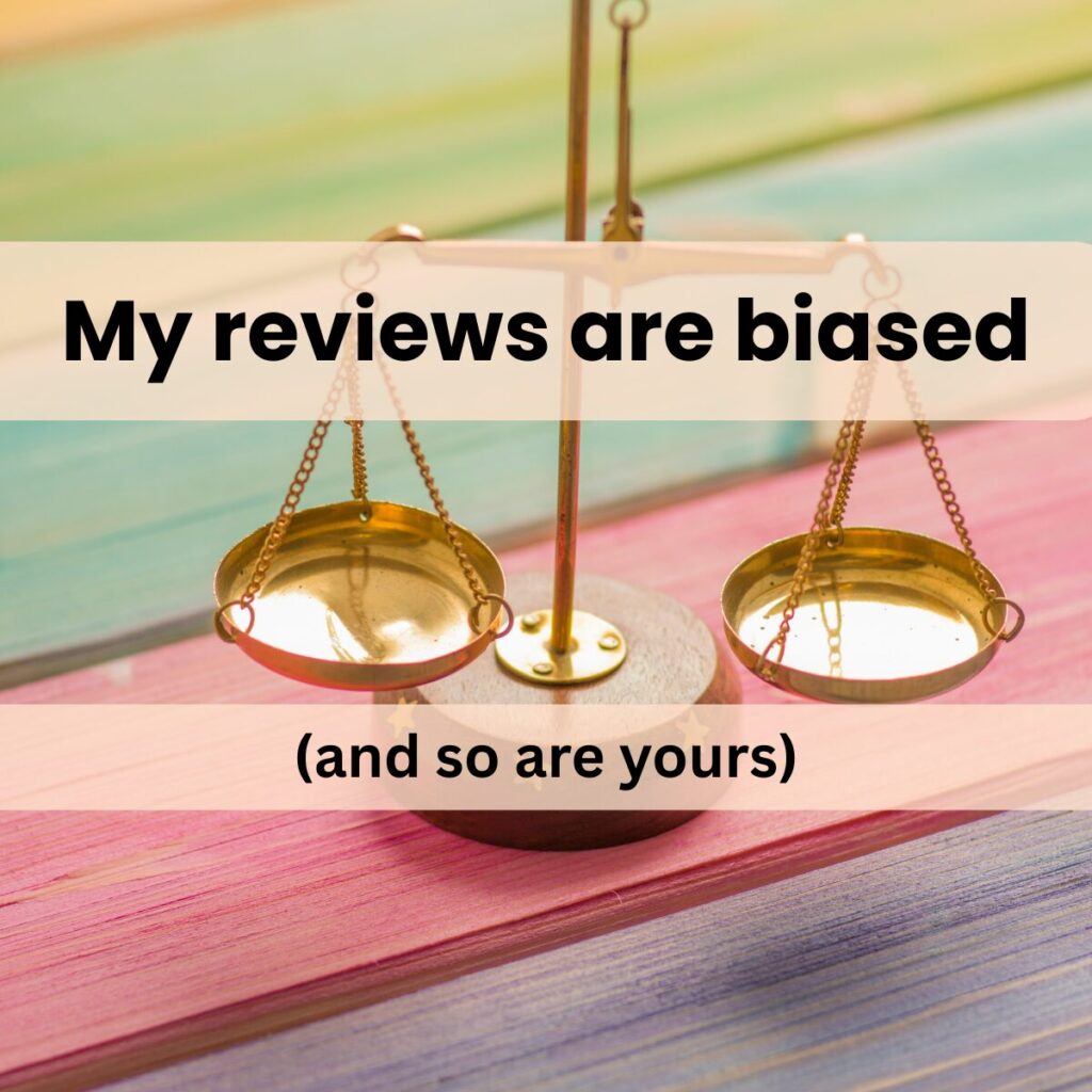 My reviews are biased (and so are yours)